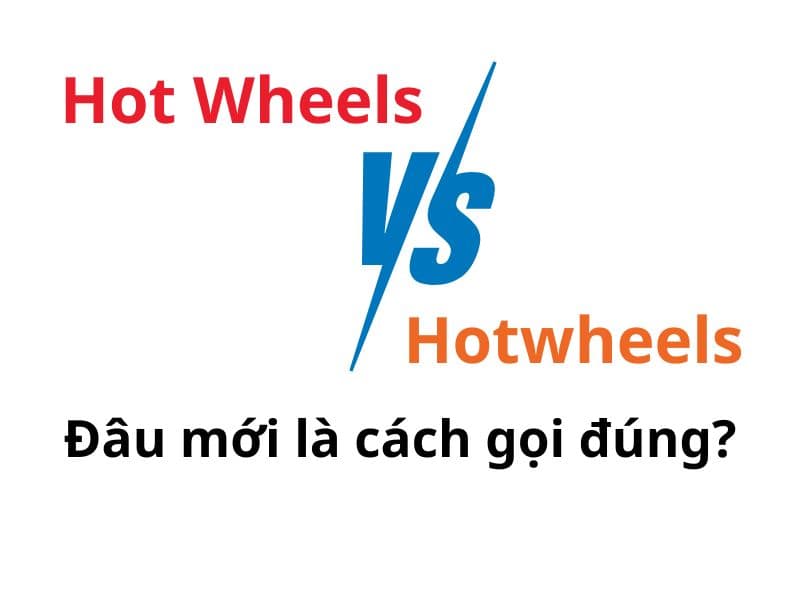 Hot Wheels hay Hotwheels? Đâu mới là cách viết đúng của thương hiệu này